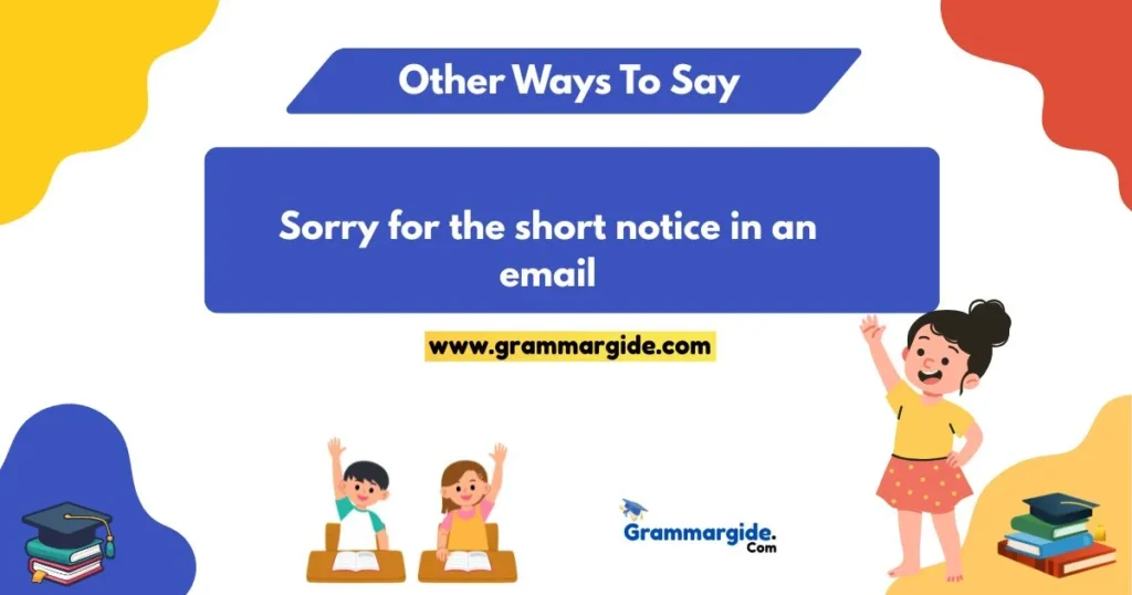 Sorry For The Short Notice In An Email