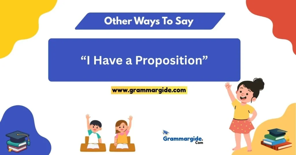 Ways To Say I Have A Proposition