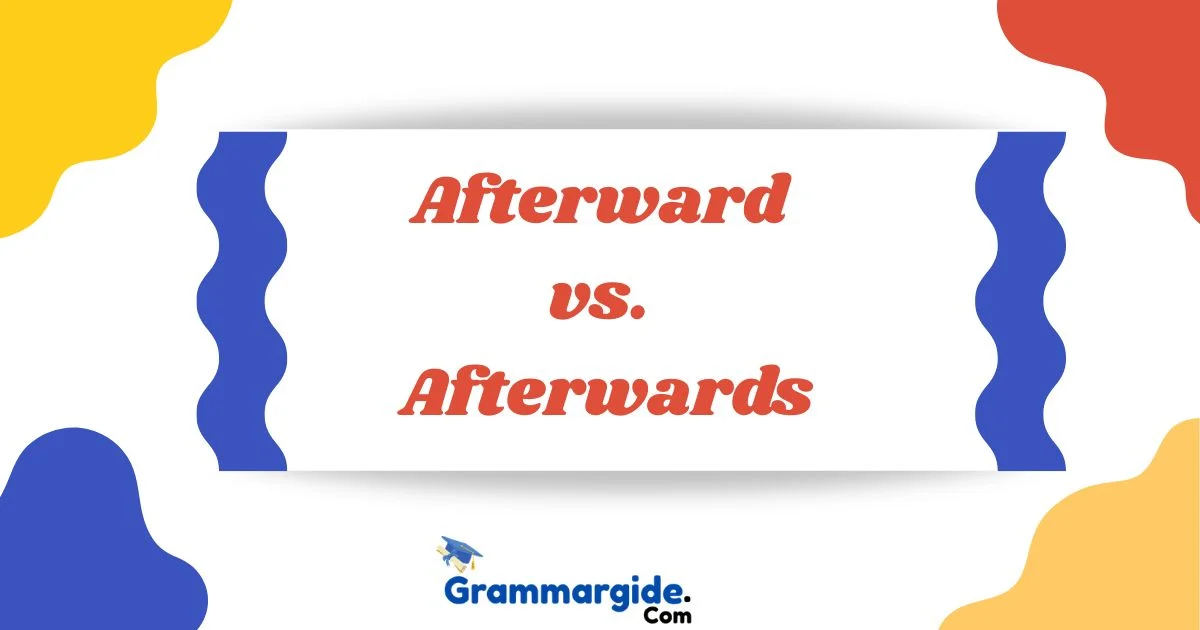Afterward Vs Afterwards