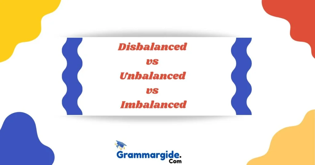 Disbalanced Vs Unbalanced Vs Imbalanced