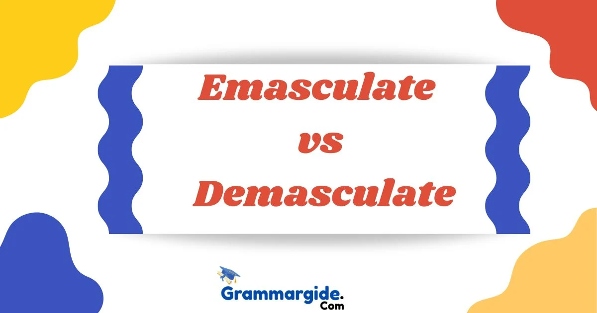 Emasculate Vs Demasculate