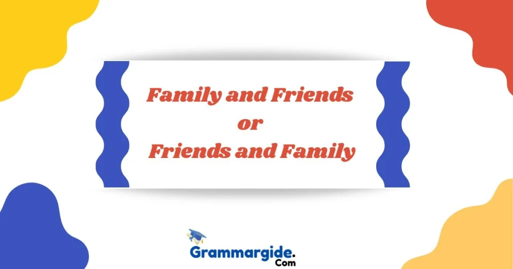 Family And Friends Or Friends And Family