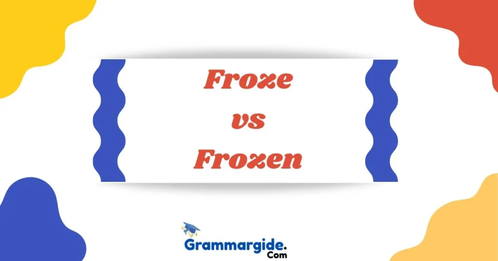 Froze Vs Frozen