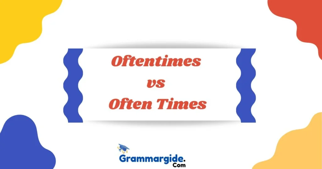 Oftentimes Vs Often Times