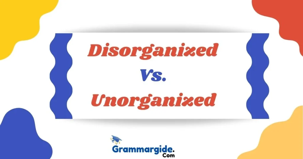 Disorganized Vs Unorganized